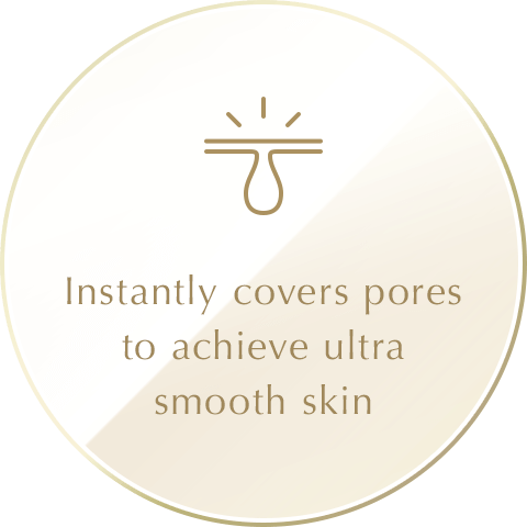 Instantly covers pores to achieve ultra smooth skin