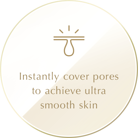 Instantly cover pores to achieve ultra smooth skin
